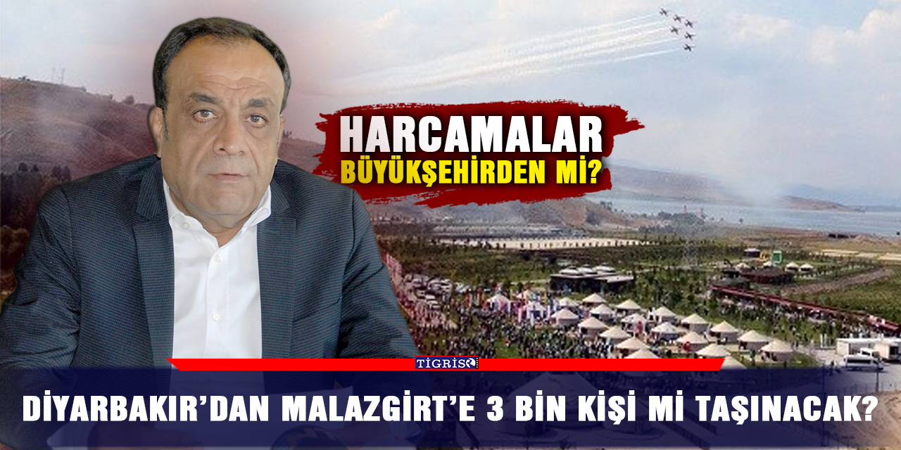 Diyarbakır’dan Malazgirt’e 3 bin kişi mi taşınacak?