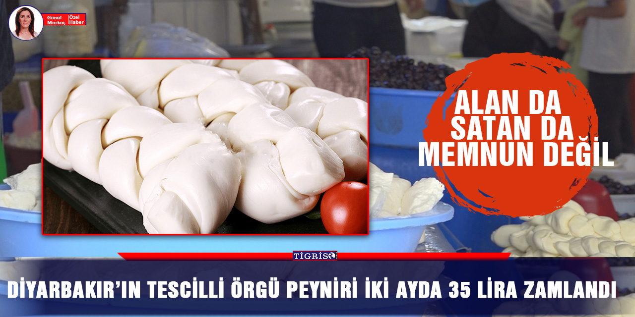 Diyarbakır’ın tescilli örgü peyniri iki ayda 35 lira zamlandı