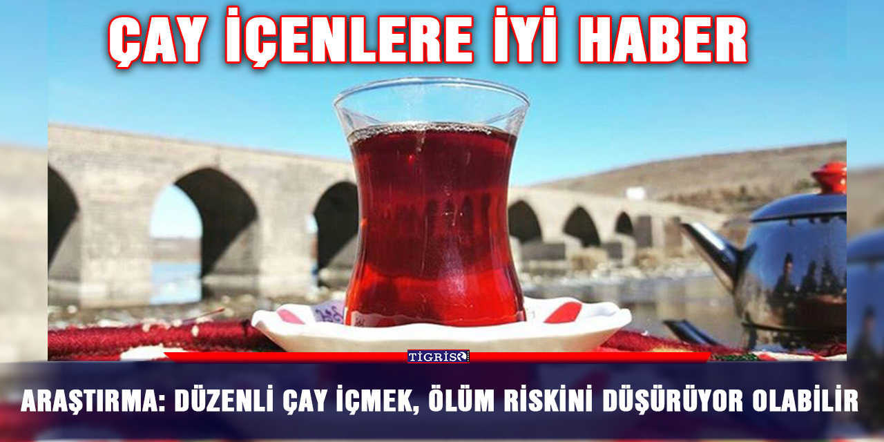 Çay içenlere iyi haber