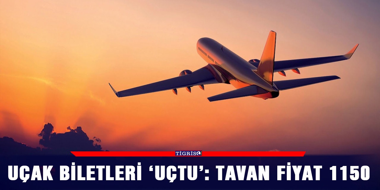 Uçak biletleri 'uçtu': Tavan fiyat 1150