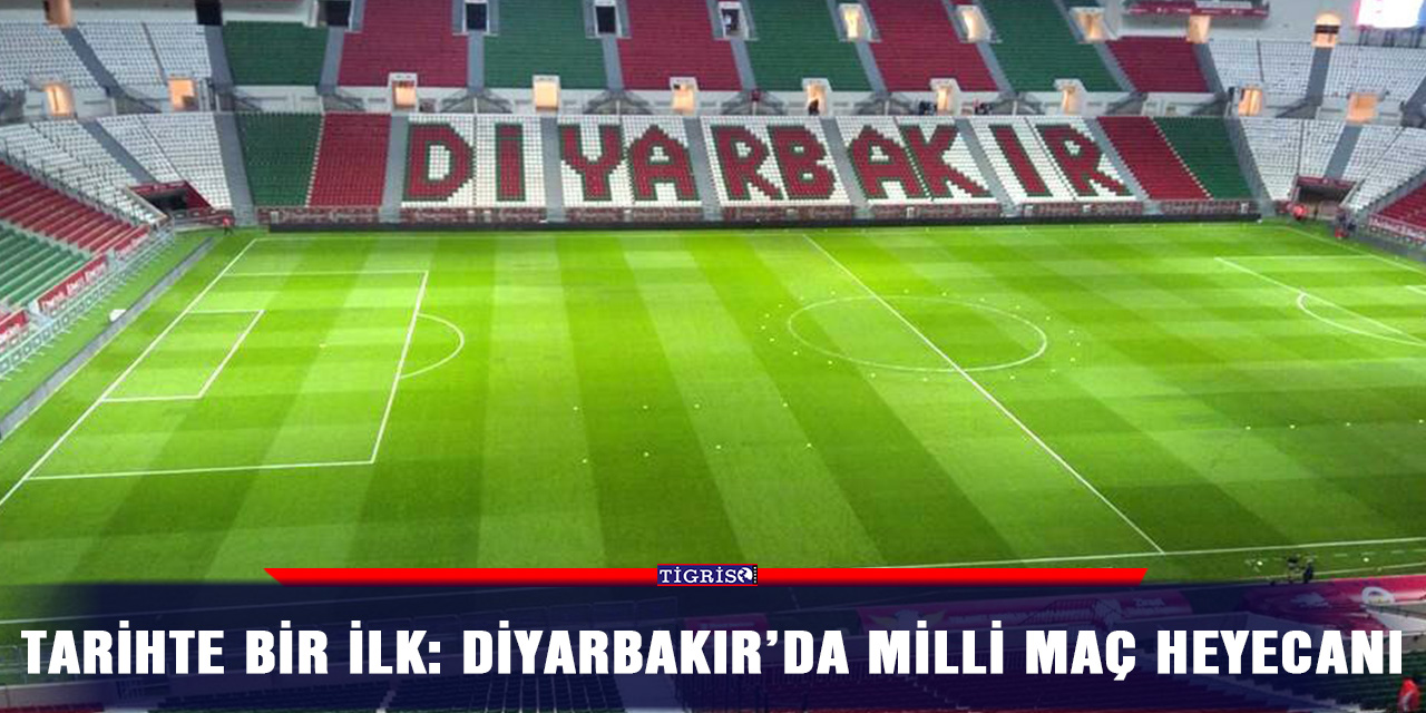 Tarihte bir ilk: Diyarbakır’da milli maç heyecanı