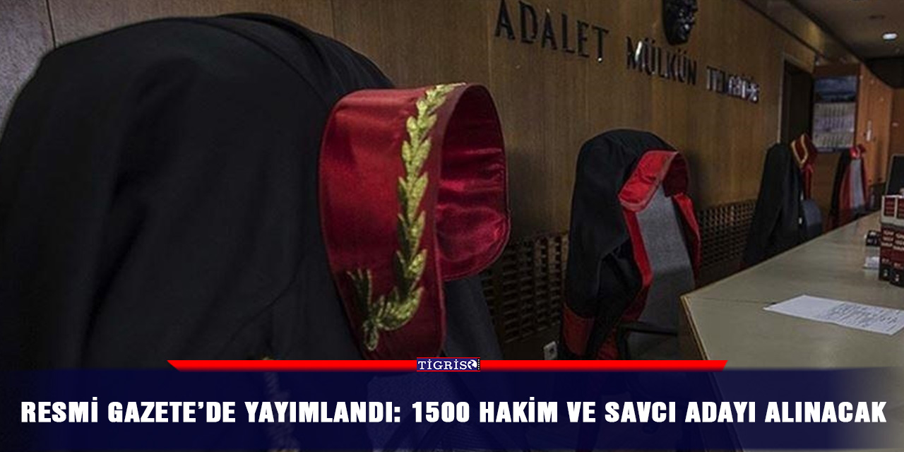 Resmi Gazete’de yayımlandı: 1500 hakim ve savcı adayı alınacak