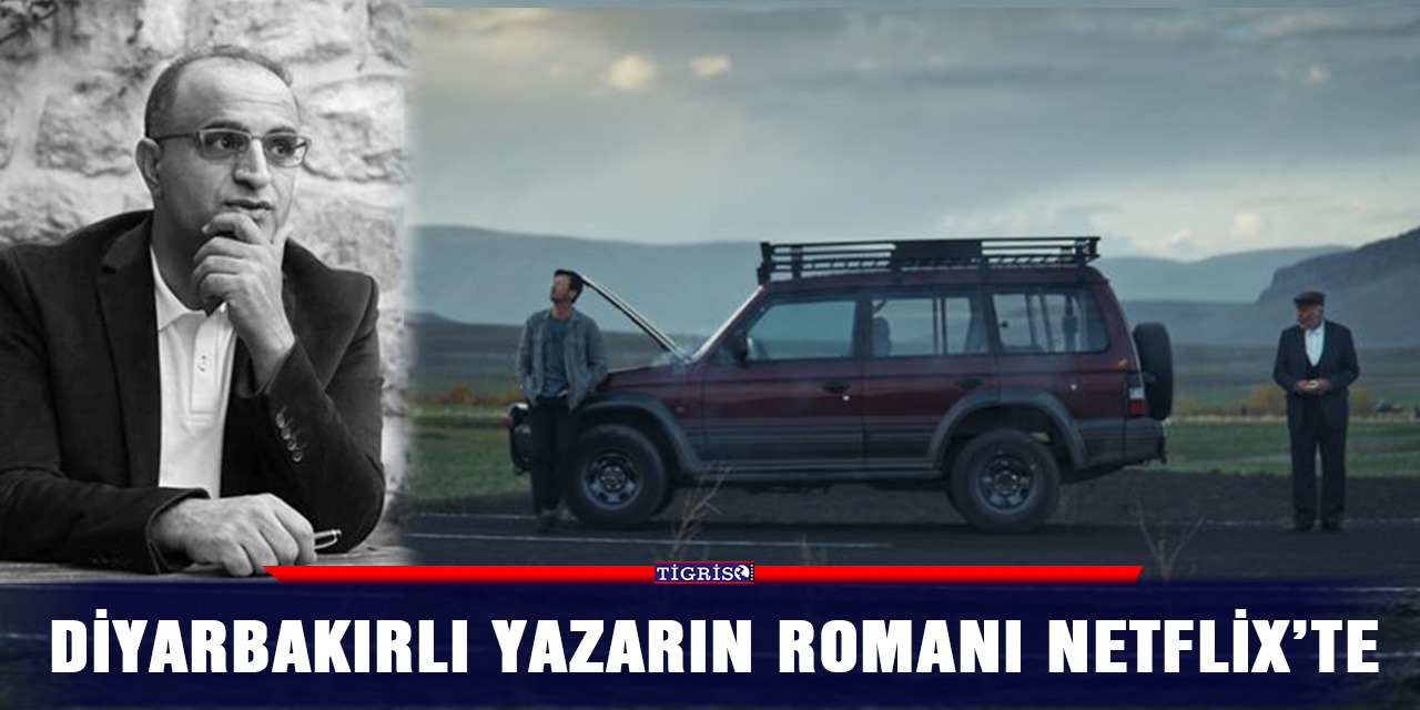Diyarbakırlı yazarın romanı Netflix’te