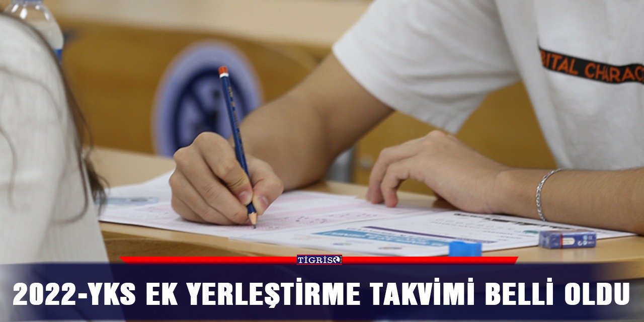 2022-YKS Ek Yerleştirme takvimi belli oldu