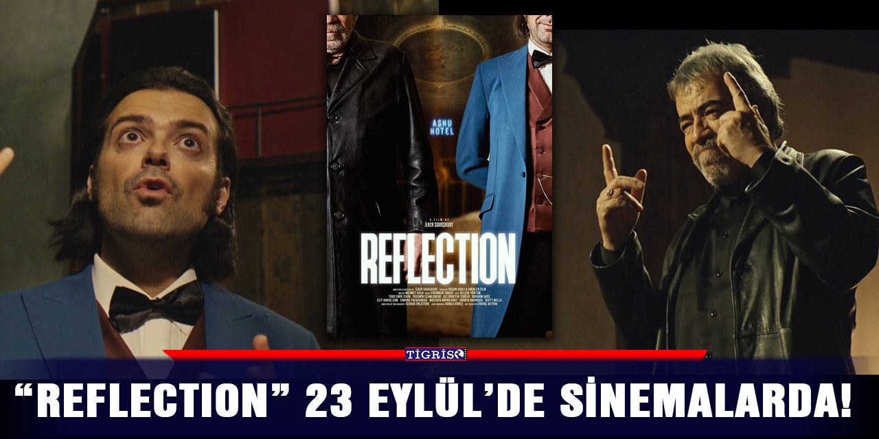 “Reflection” 23 Eylül’de sinemalarda!
