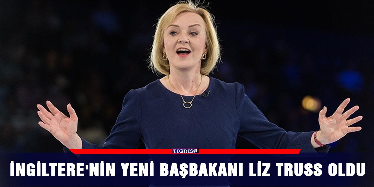 İngiltere'nin yeni Başbakanı Liz Truss oldu