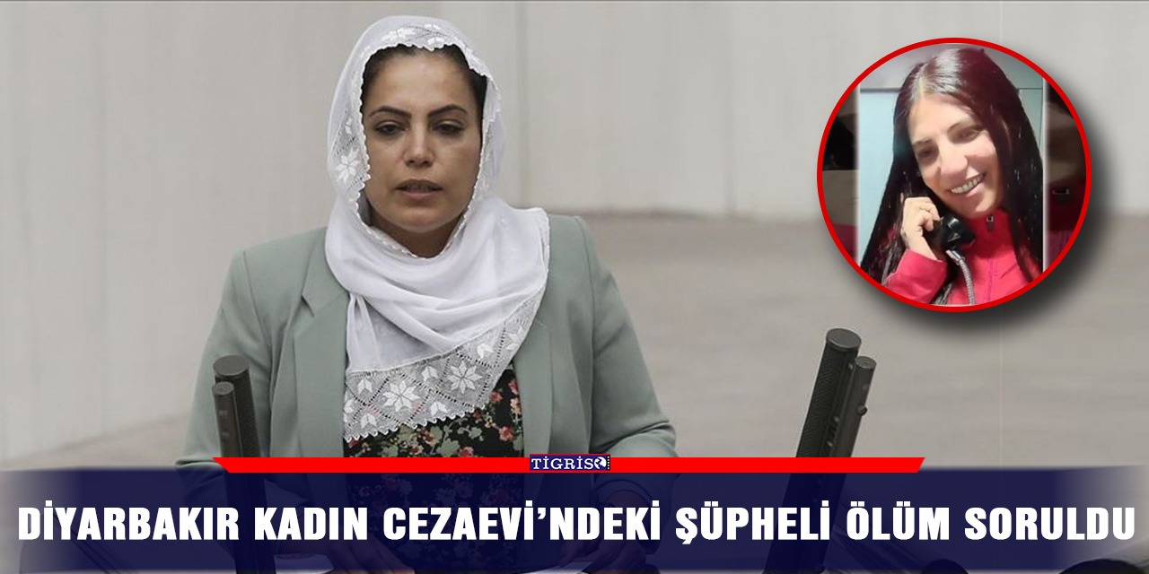 Diyarbakır Kadın Cezaevi’ndeki şüpheli ölüm soruldu
