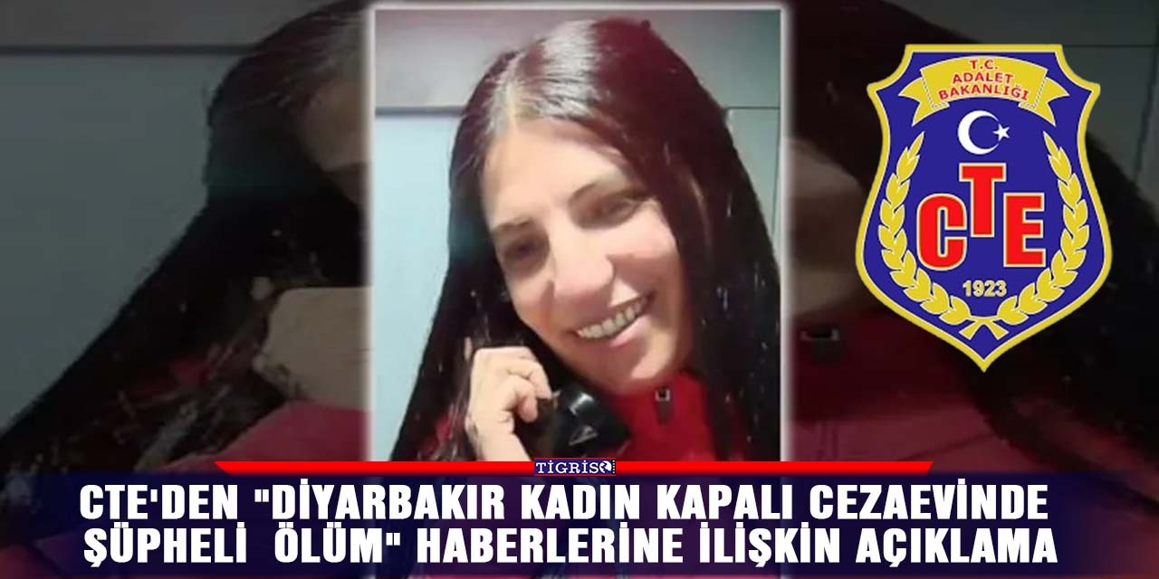 CTE'den "Diyarbakır Kadın Kapalı Cezaevinde şüpheli ölüm" haberlerine ilişkin açıklama