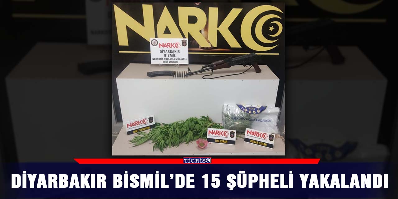 Diyarbakır Bismil’de 15 şüpheli yakalandı