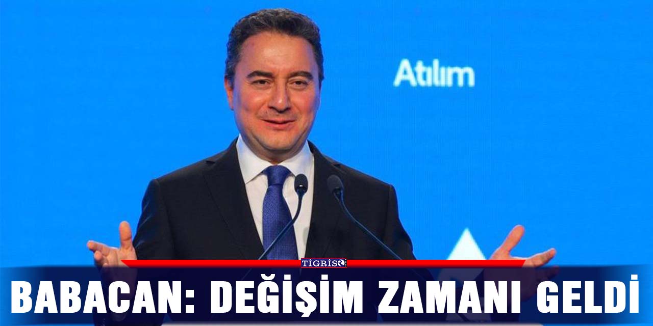 Babacan: Değişim zamanı geldi