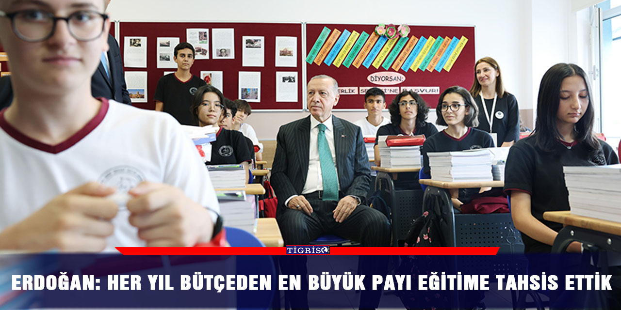 Erdoğan: Her yıl bütçeden en büyük payı eğitime tahsis ettik