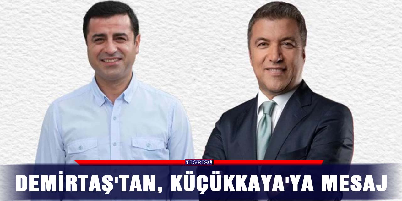 Demirtaş'tan, Küçükkaya'ya mesaj
