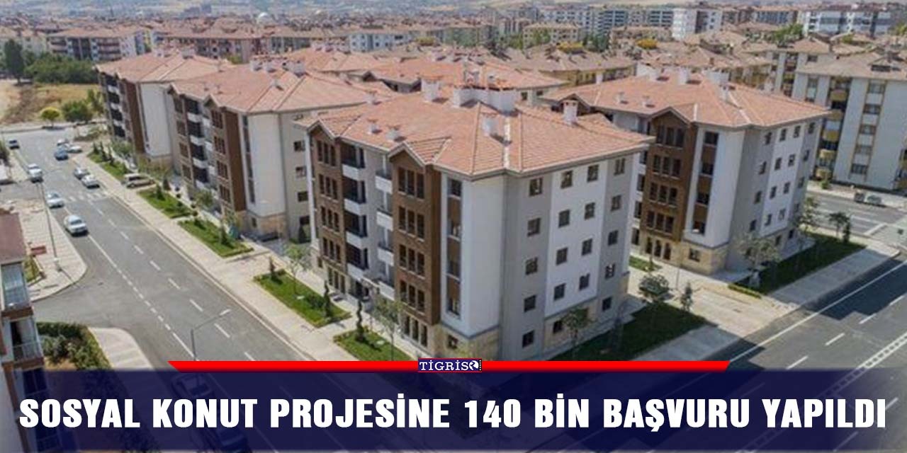 Sosyal konut projesine 140 bin başvuru yapıldı