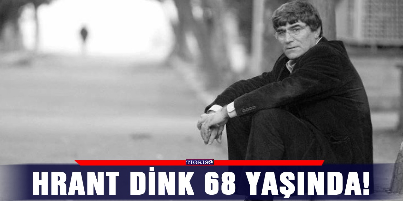 Hrant Dink 68 yaşında!
