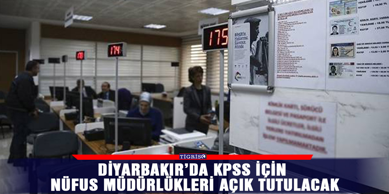 Diyarbakır’da KPSS için nüfus müdürlükleri açık tutulacak