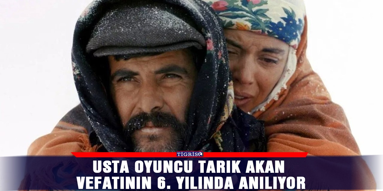 Usta oyuncu Tarık Akan vefatının 6. yılında anılıyor