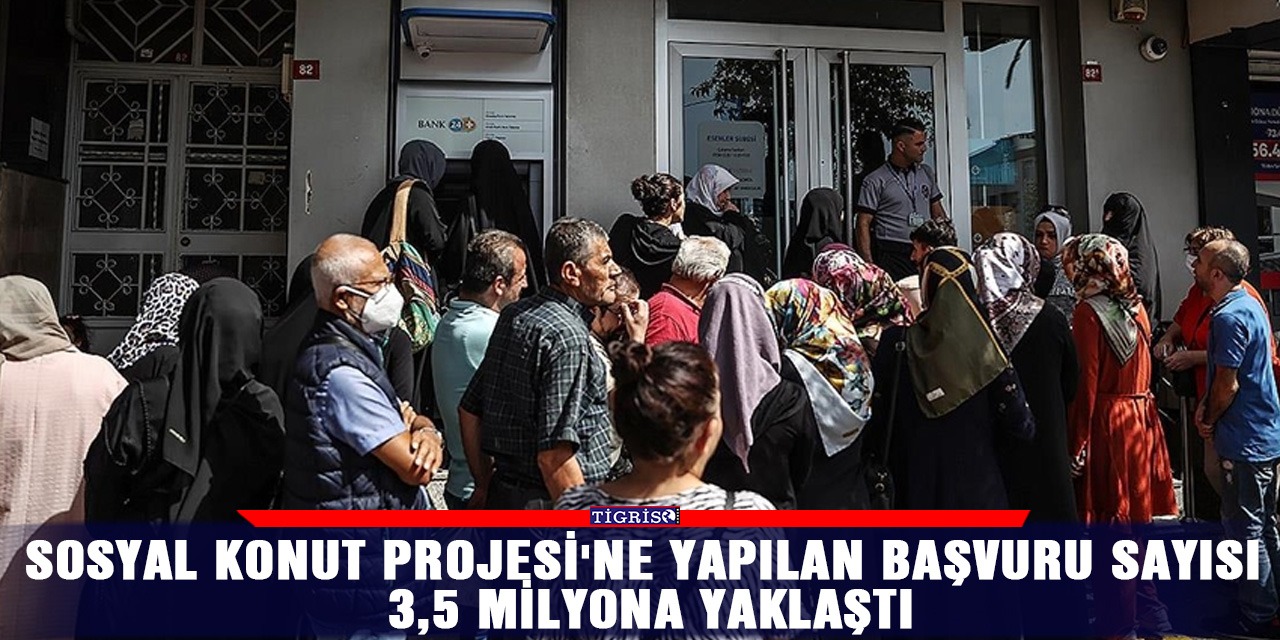 Sosyal Konut Projesi'ne yapılan başvuru sayısı 3,5 milyona yaklaştı