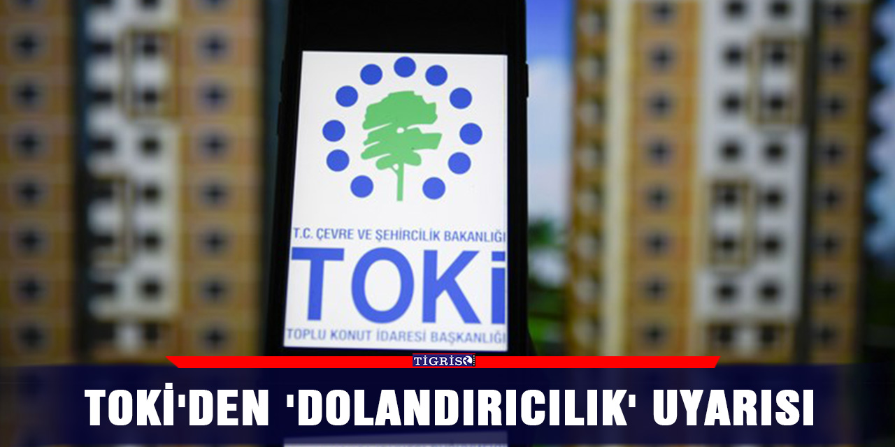 TOKİ'den 'dolandırıcılık' uyarısı