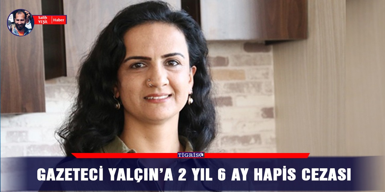 Gazeteci Yalçın’a 2 yıl 6 ay hapis cezası