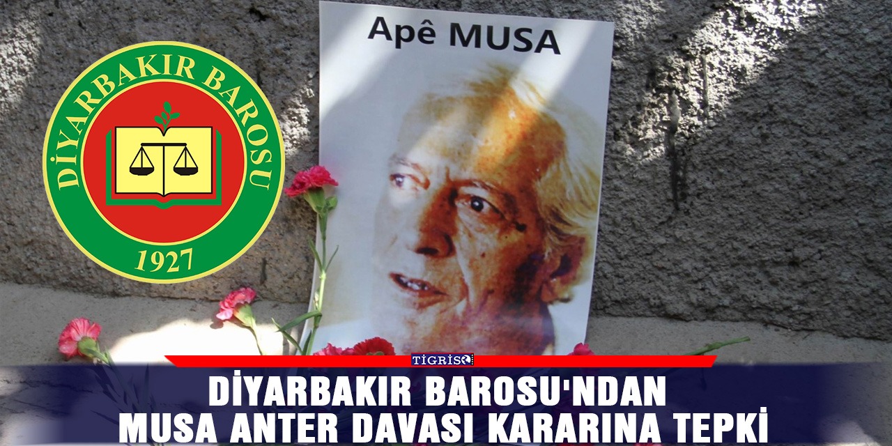 Diyarbakır Barosu'ndan Musa Anter davası kararına tepki