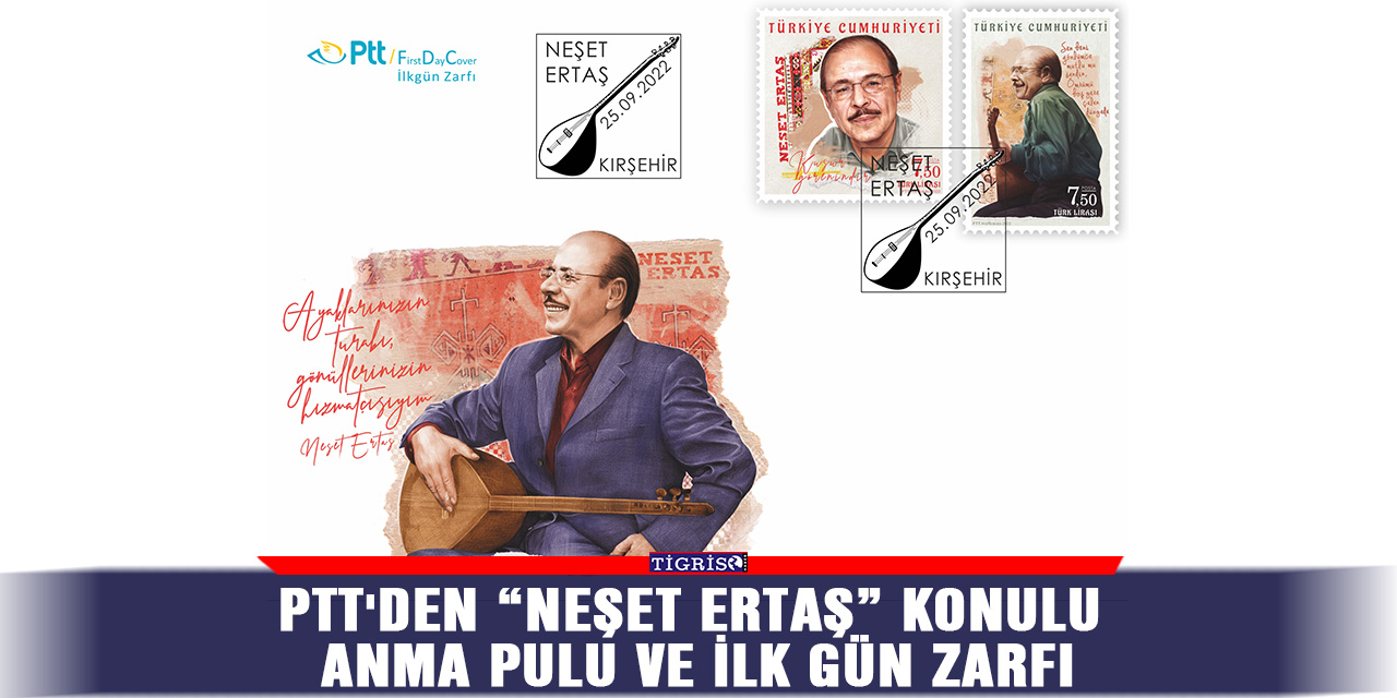 PTT'den “Neşet Ertaş” konulu anma pulu ve ilk gün zarfı