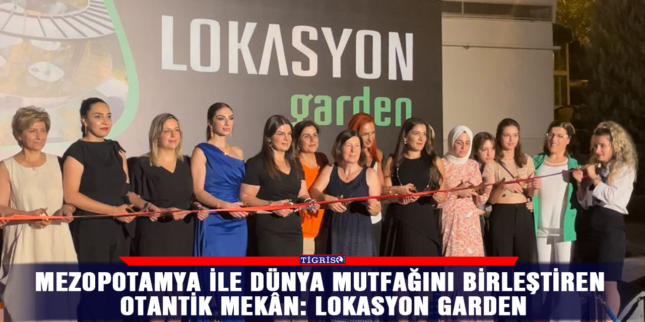 Mezopotamya ile Dünya mutfağını birleştiren otantik mekân: Lokasyon Garden