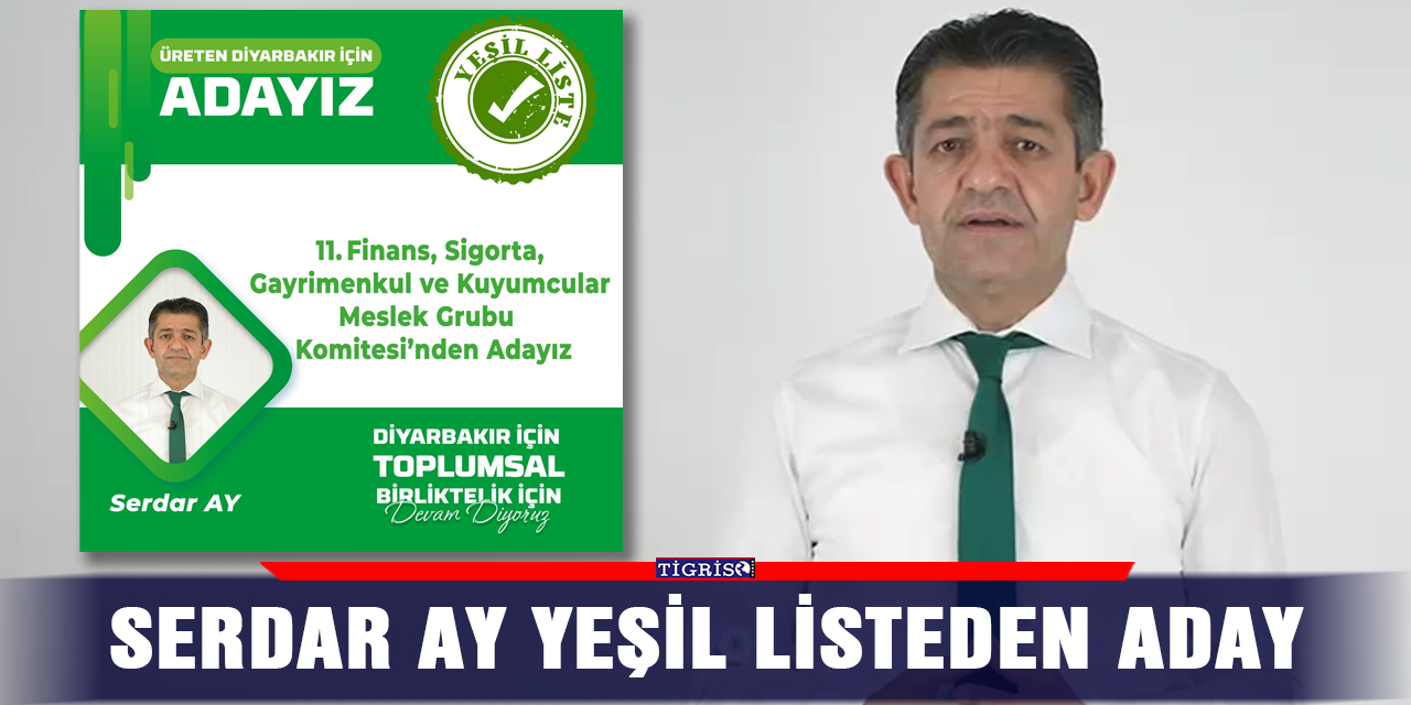 VİDEO - Serdar Ay Yeşil listeden aday