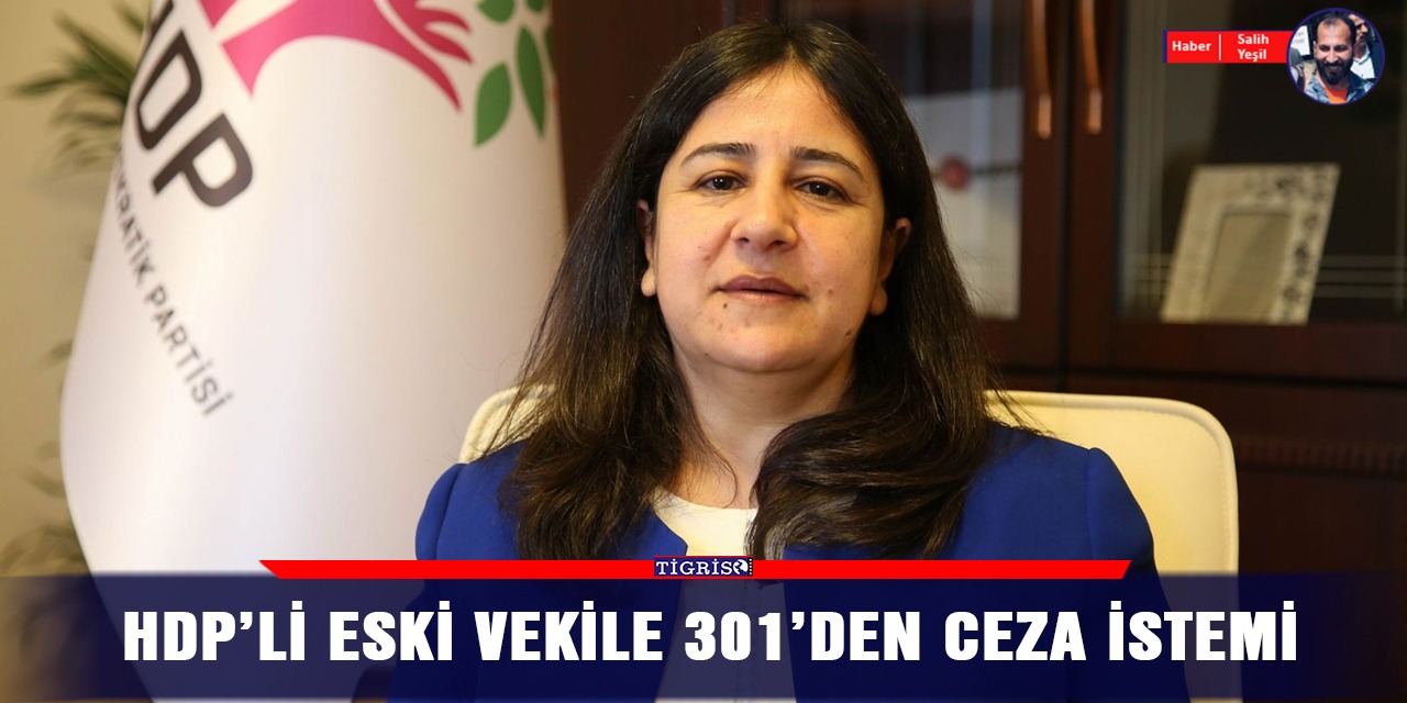 HDP'li eski vekile 301'den ceza istemi