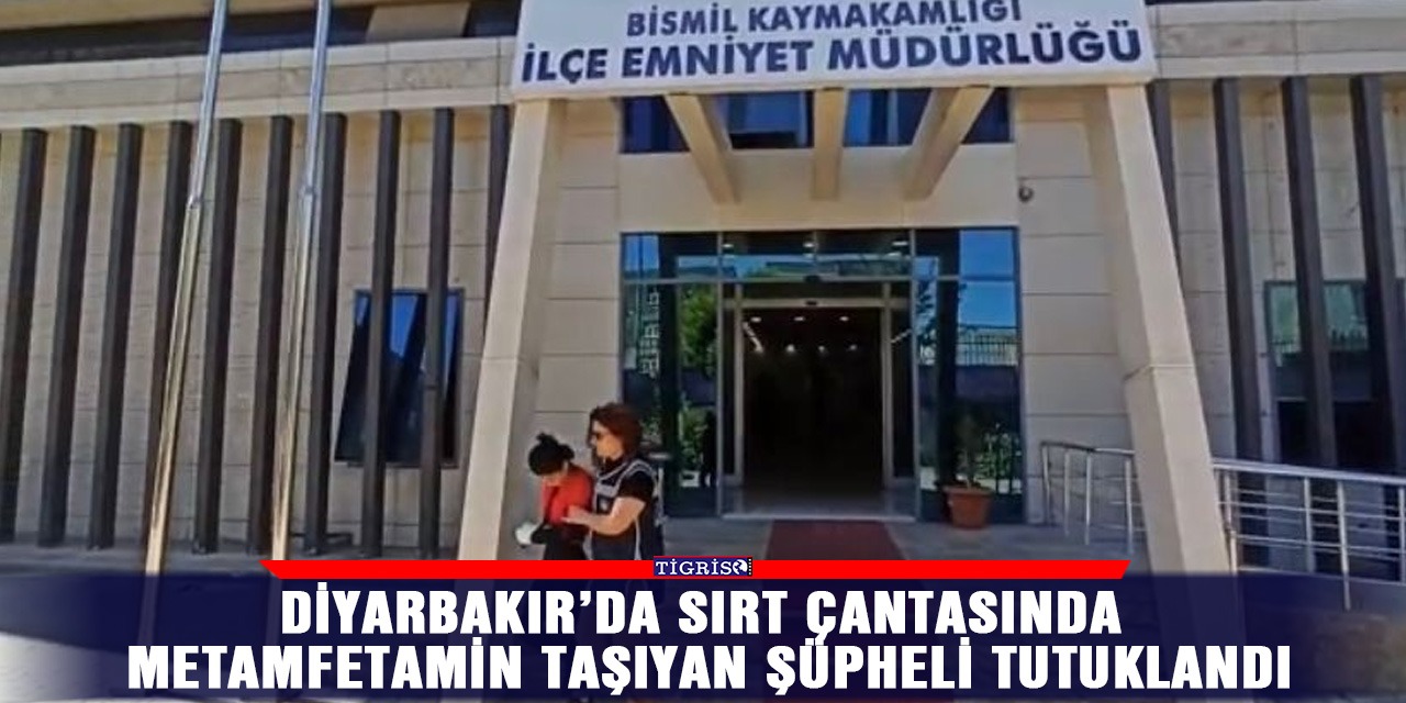 Diyarbakır’da sırt çantasında metamfetamin taşıyan şüpheli tutuklandı