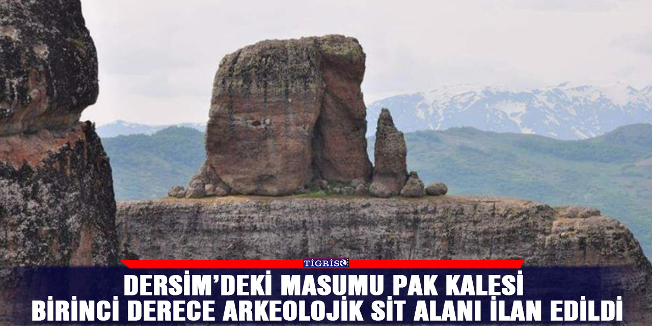 Dersim’deki Masumu Pak Kalesi birinci derece arkeolojik sit alanı ilan edildi