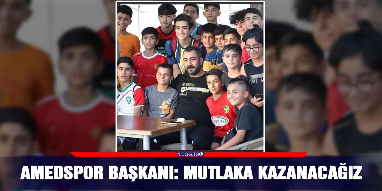 Amedspor Başkanı: Mutlaka kazanacağız