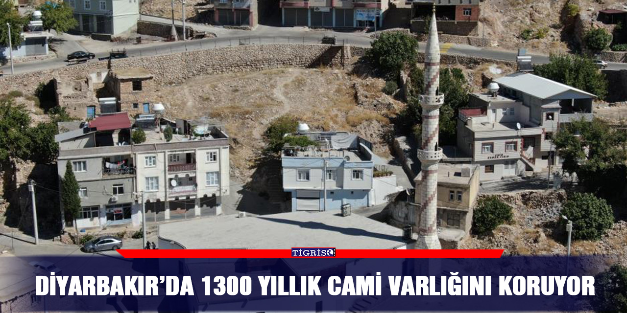 Diyarbakır’da 1300 yıllık cami varlığını koruyor