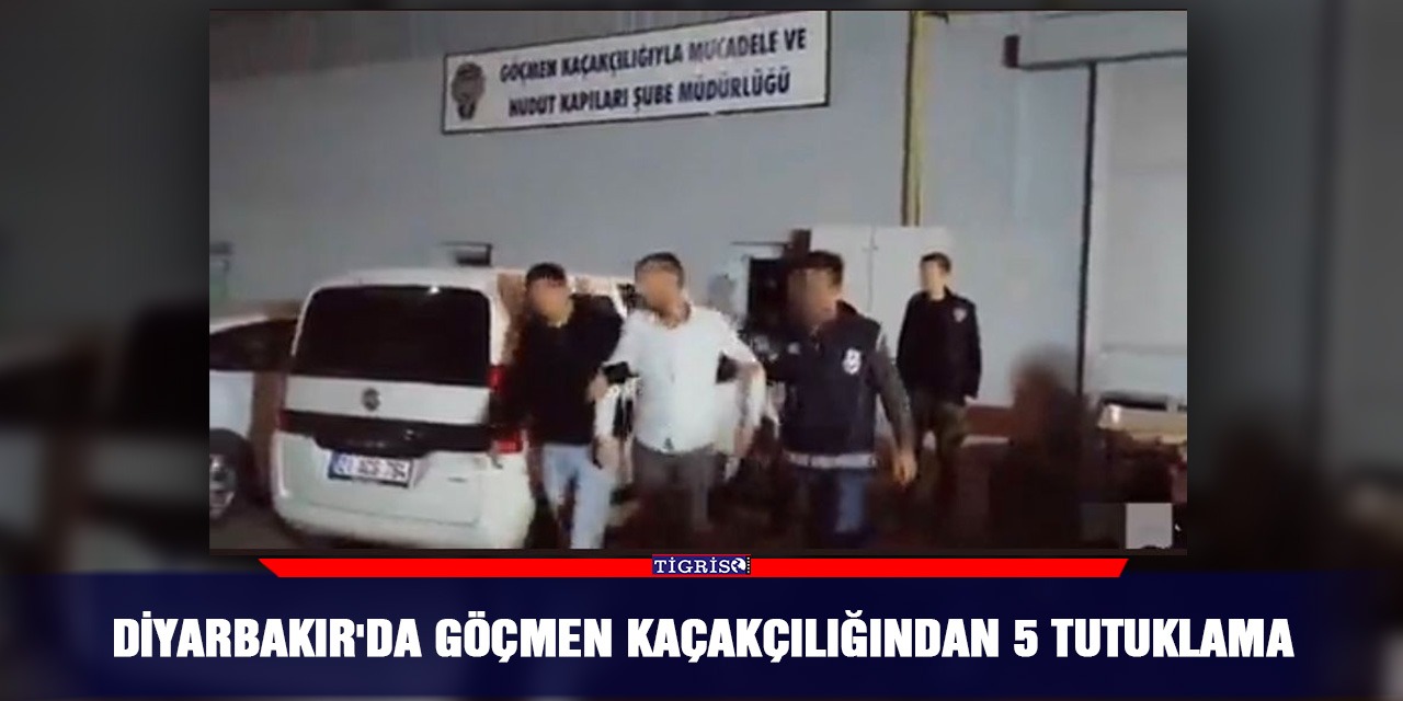 Diyarbakır'da göçmen kaçakçılığından 5 tutuklama