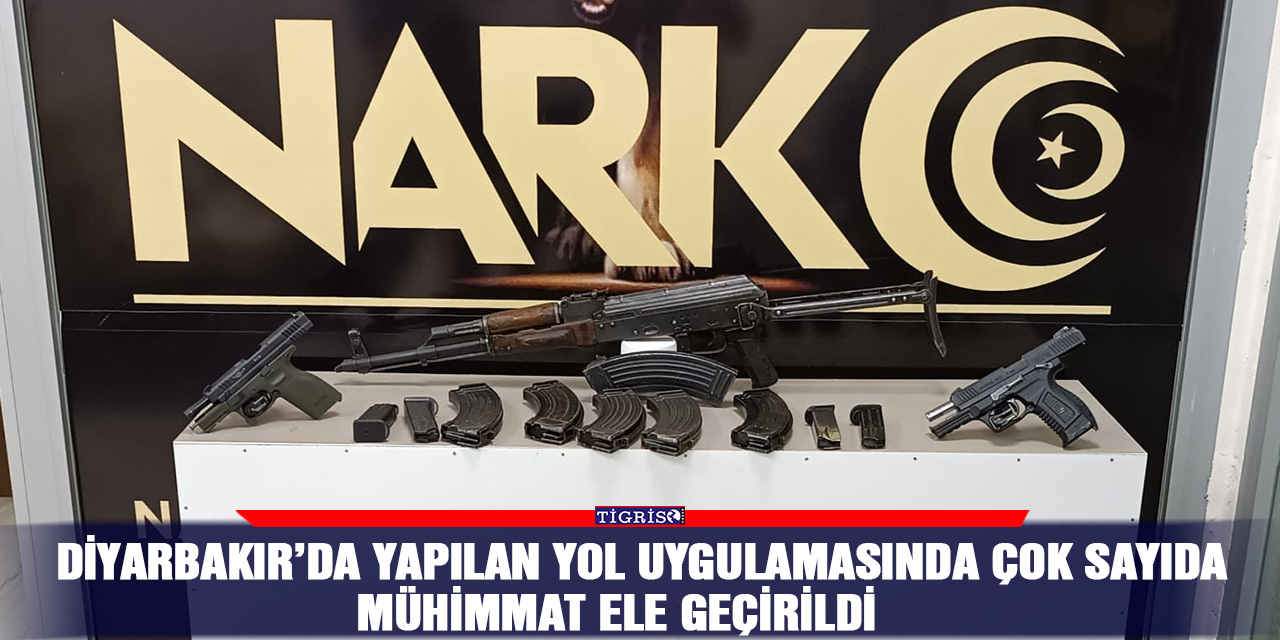 Diyarbakır’da yapılan yol uygulamasında çok sayıda mühimmat ele geçirildi