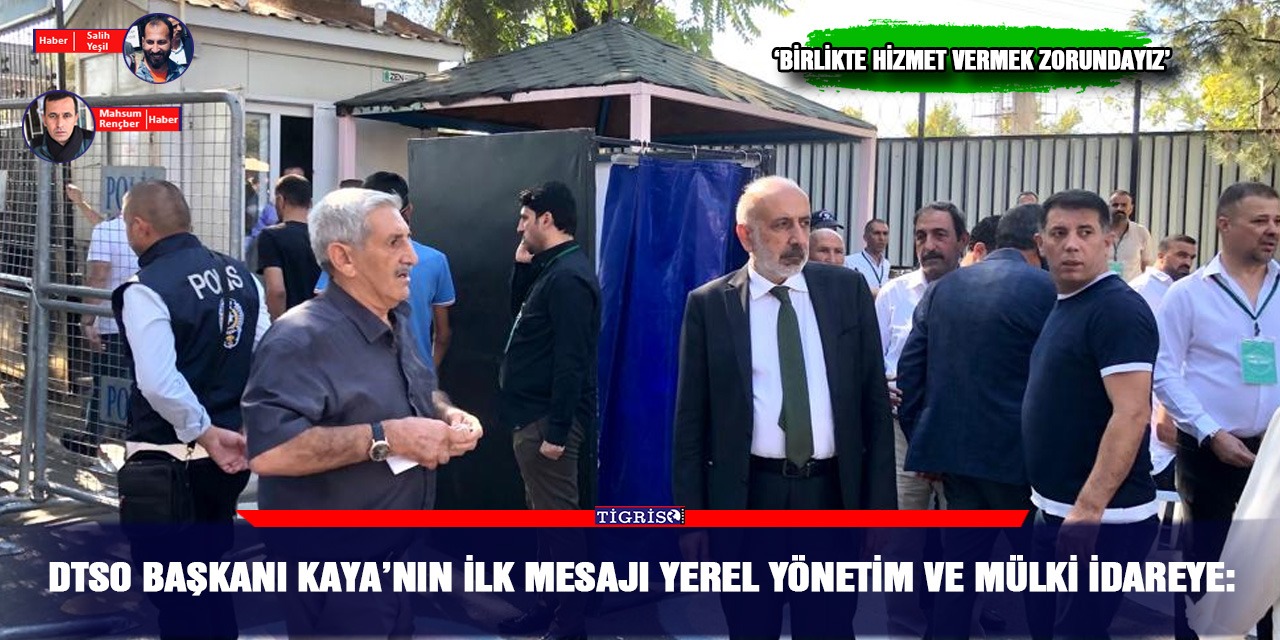 DTSO Başkanı Kaya’nın ilk mesajı yerel yönetim ve mülki idareye