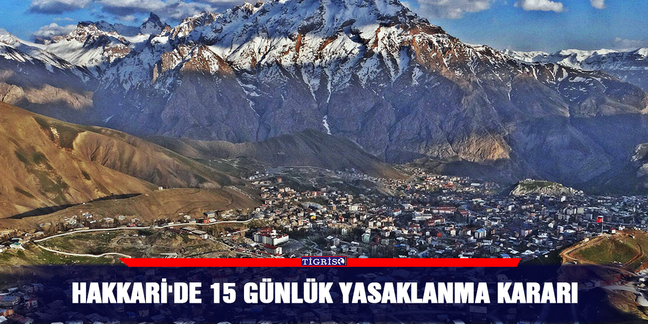 Hakkari'de 15 günlük yasaklanma kararı