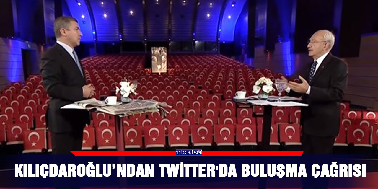Kılıçdaroğlu’ndan Twitter'da buluşma çağrısı