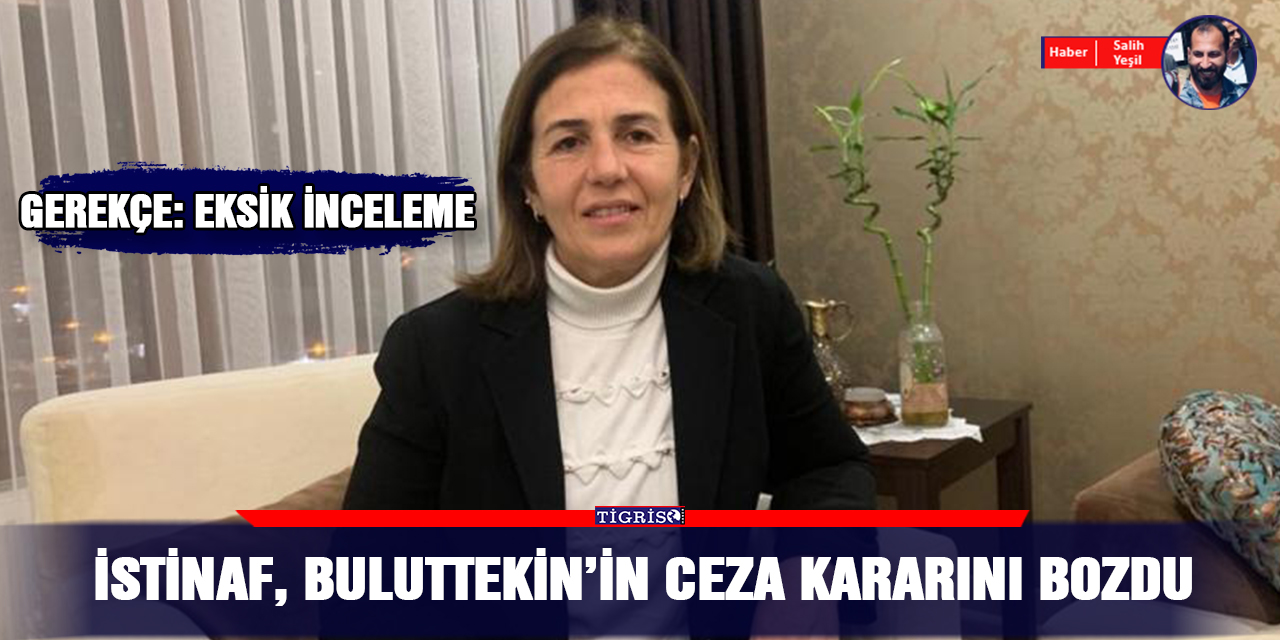 İstinaf, Buluttekin’in ceza kararını bozdu