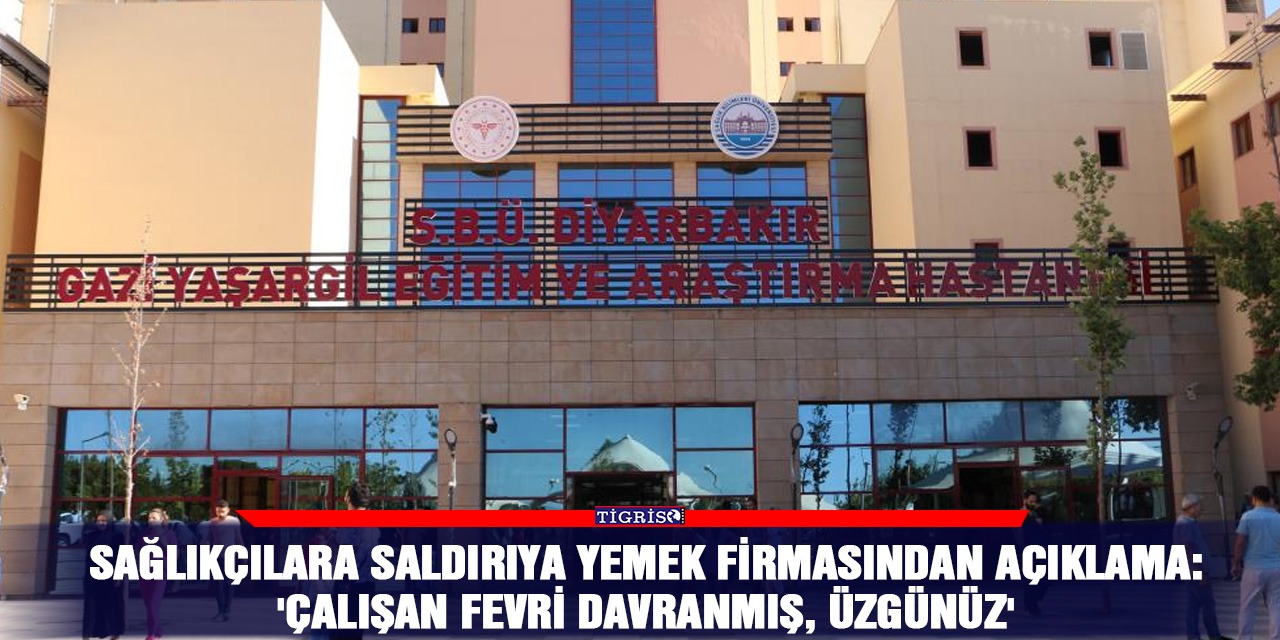 Sağlıkçılara saldırıya yemek firmasından açıklama