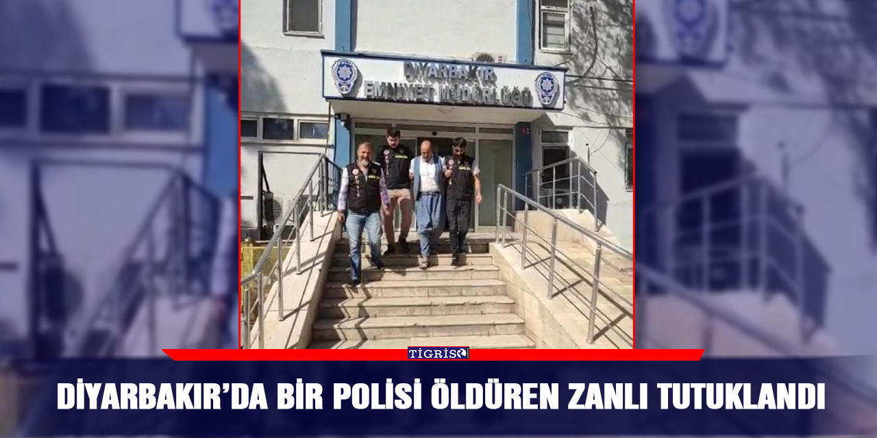 Diyarbakır’da bir polisi öldüren zanlı tutuklandı