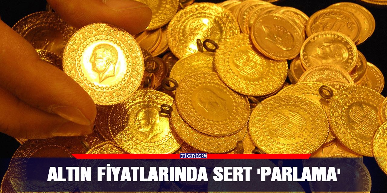 Altın fiyatlarında sert 'parlama'