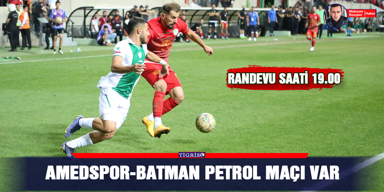Amedspor-Batman Petrol maçı var