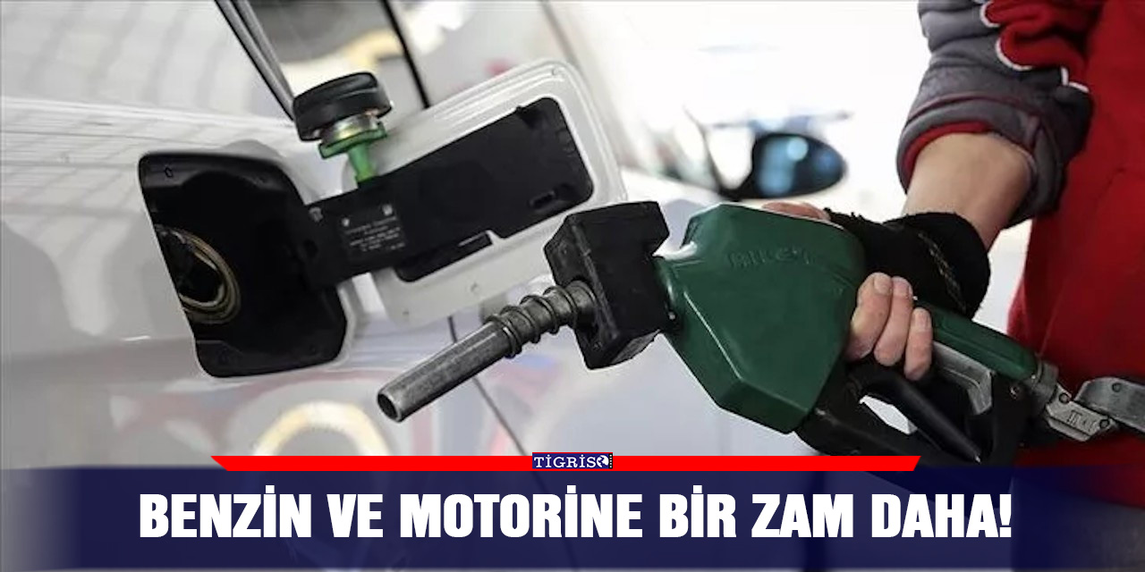 Benzin ve motorine bir zam daha!