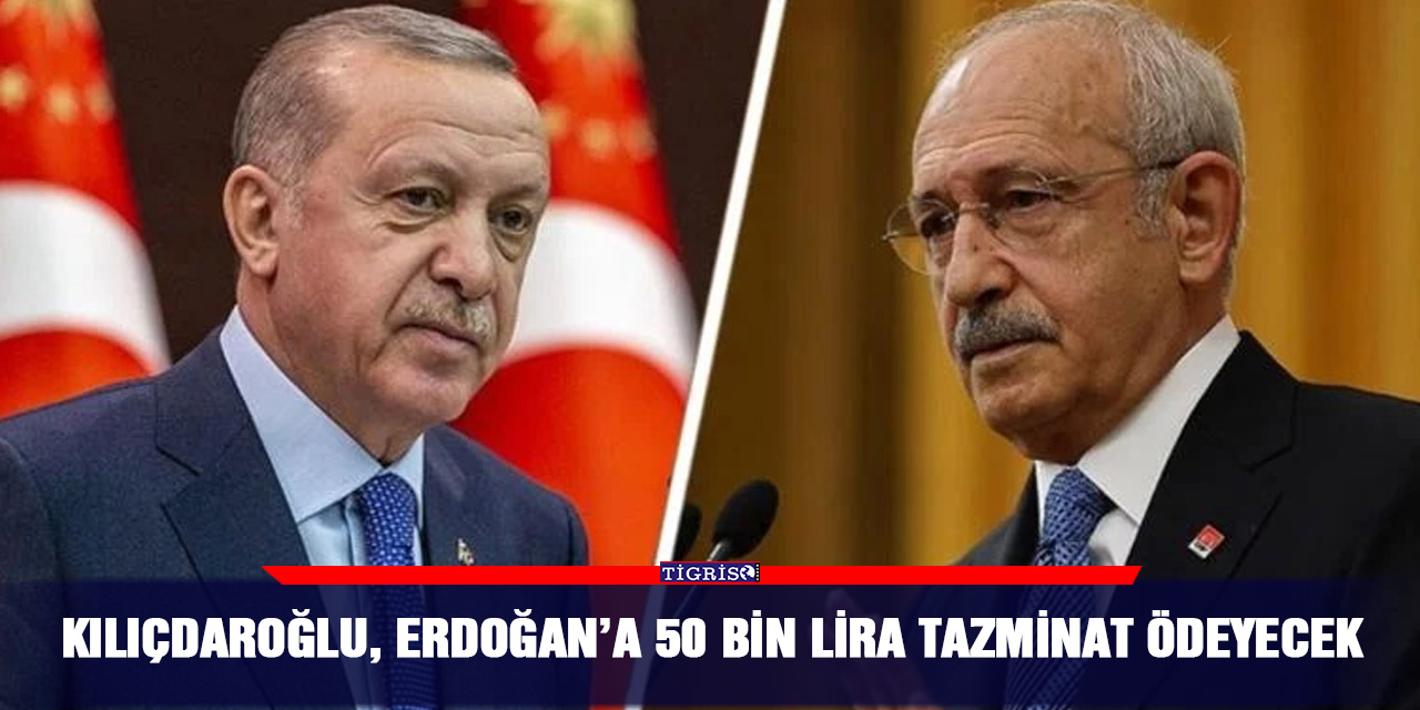 Kılıçdaroğlu, Erdoğan’a 50 bin lira tazminat ödeyecek