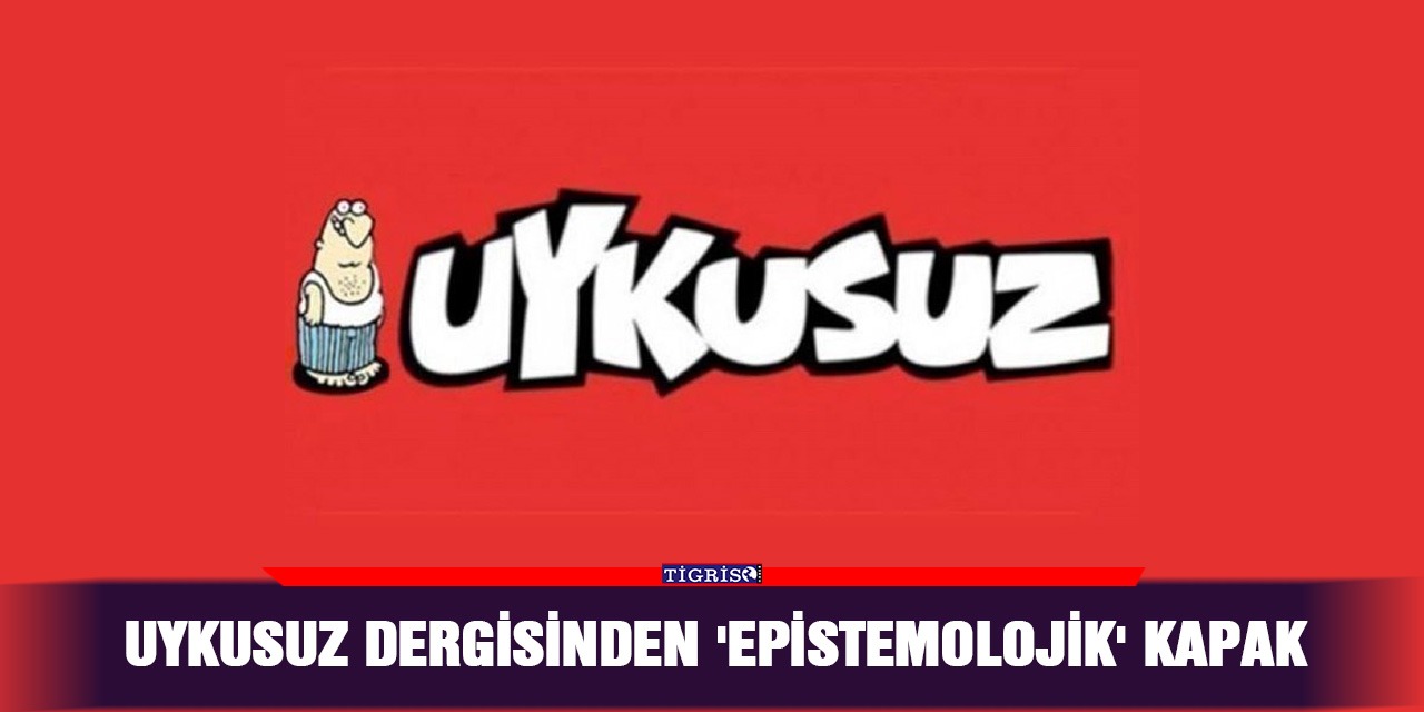 Uykusuz dergisinden 'epistemolojik' kapak