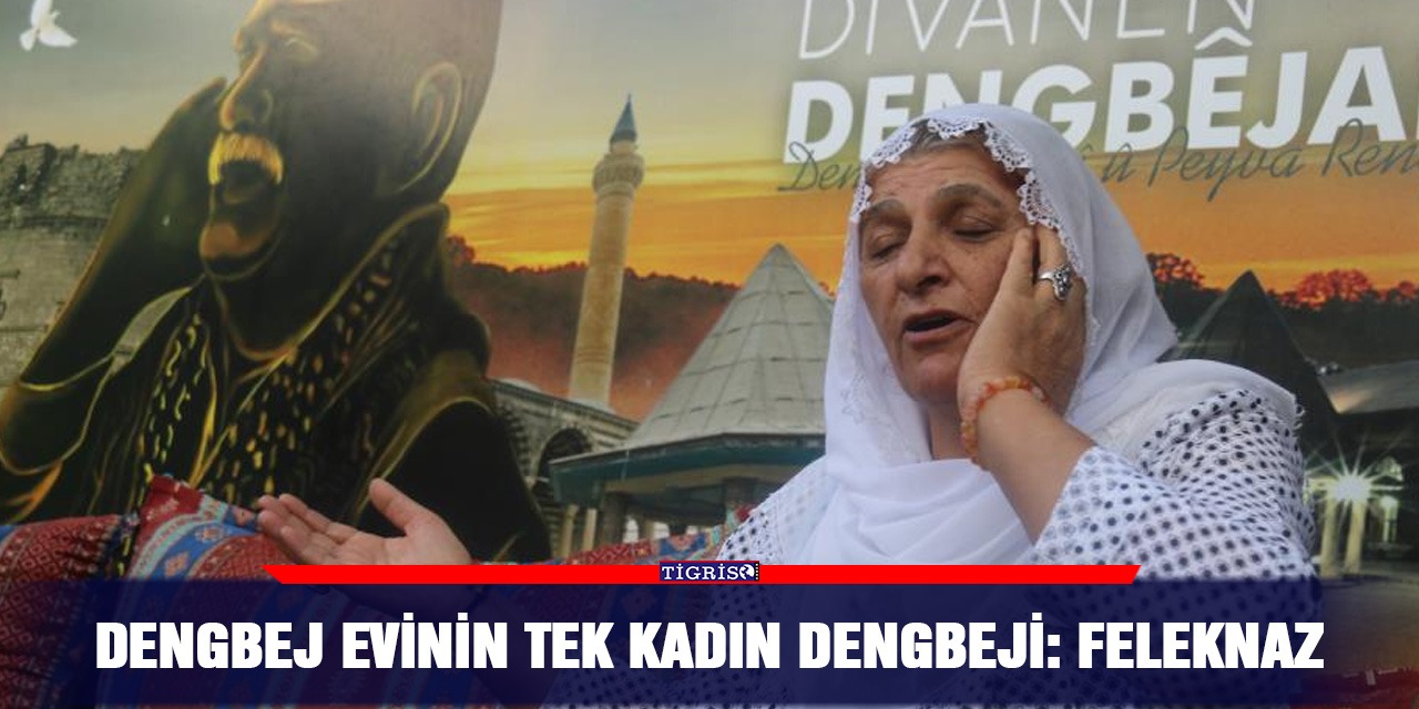 Dengbej evinin tek kadın dengbeji: Feleknaz