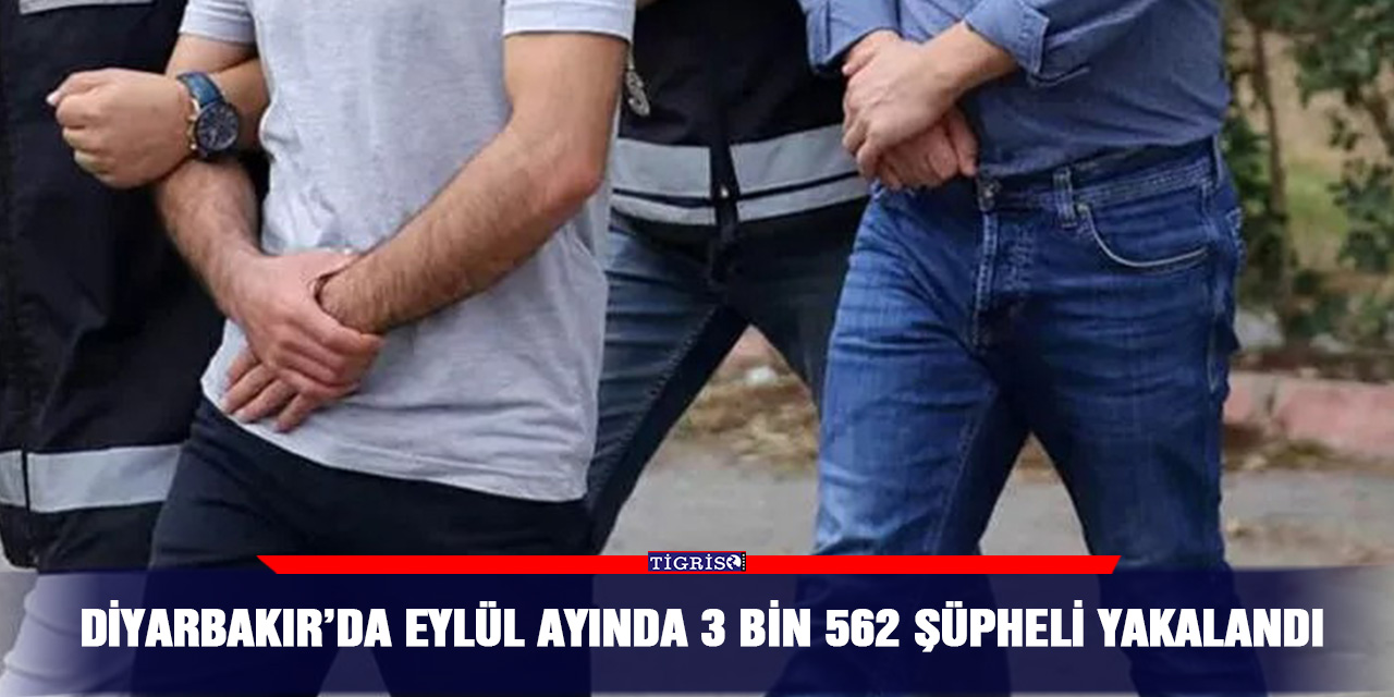 Diyarbakır’da Eylül ayında 3 bin 562 şüpheli yakalandı