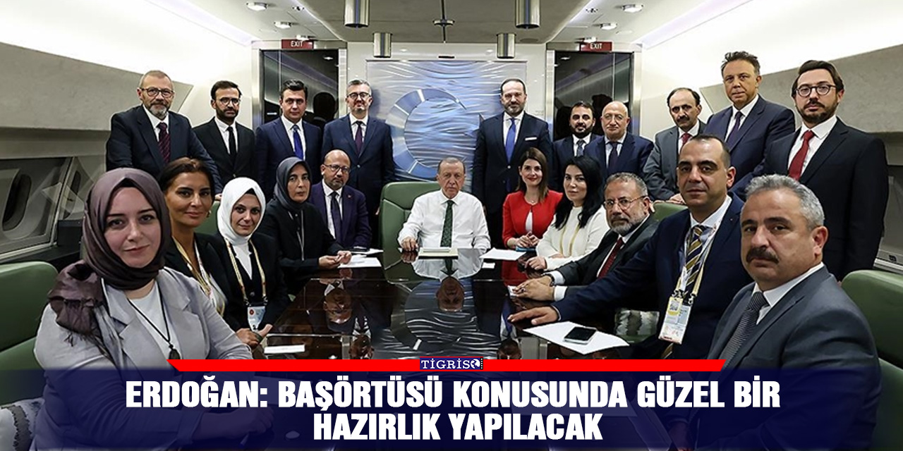 Erdoğan: Başörtüsü konusunda güzel bir hazırlık yapılacak