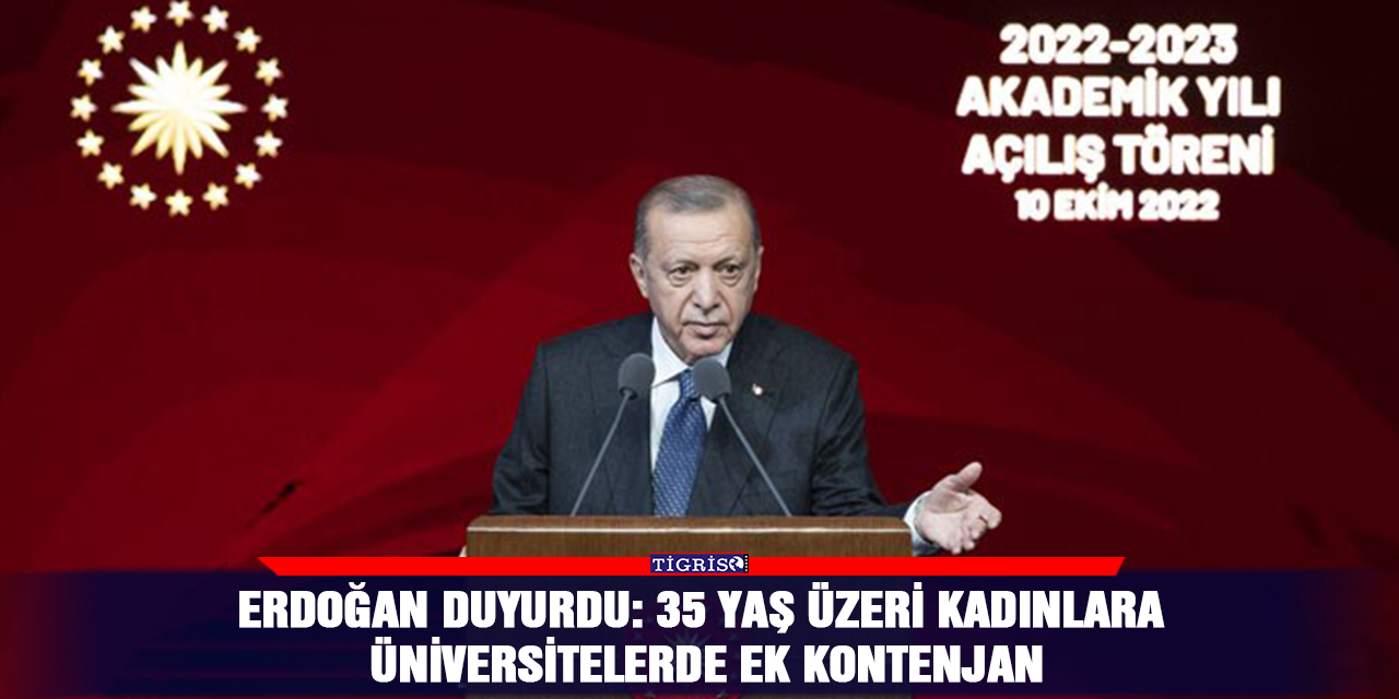 Erdoğan duyurdu: 35 yaş üzeri kadınlara üniversitelerde ek kontenjan