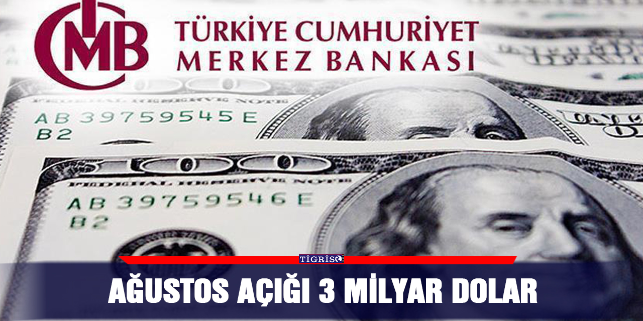 Ağustos açığı 3 milyar dolar